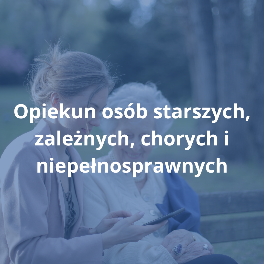 Opiekun osób starszych, zależnych, chorych i niepełnosprawnych