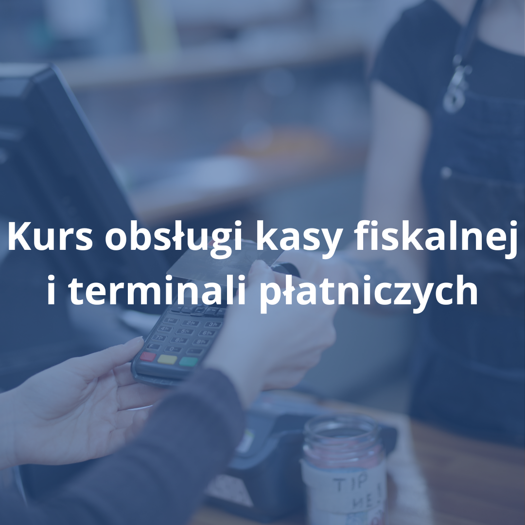 Kurs obsługi kasy fiskalnej i terminali płatniczych