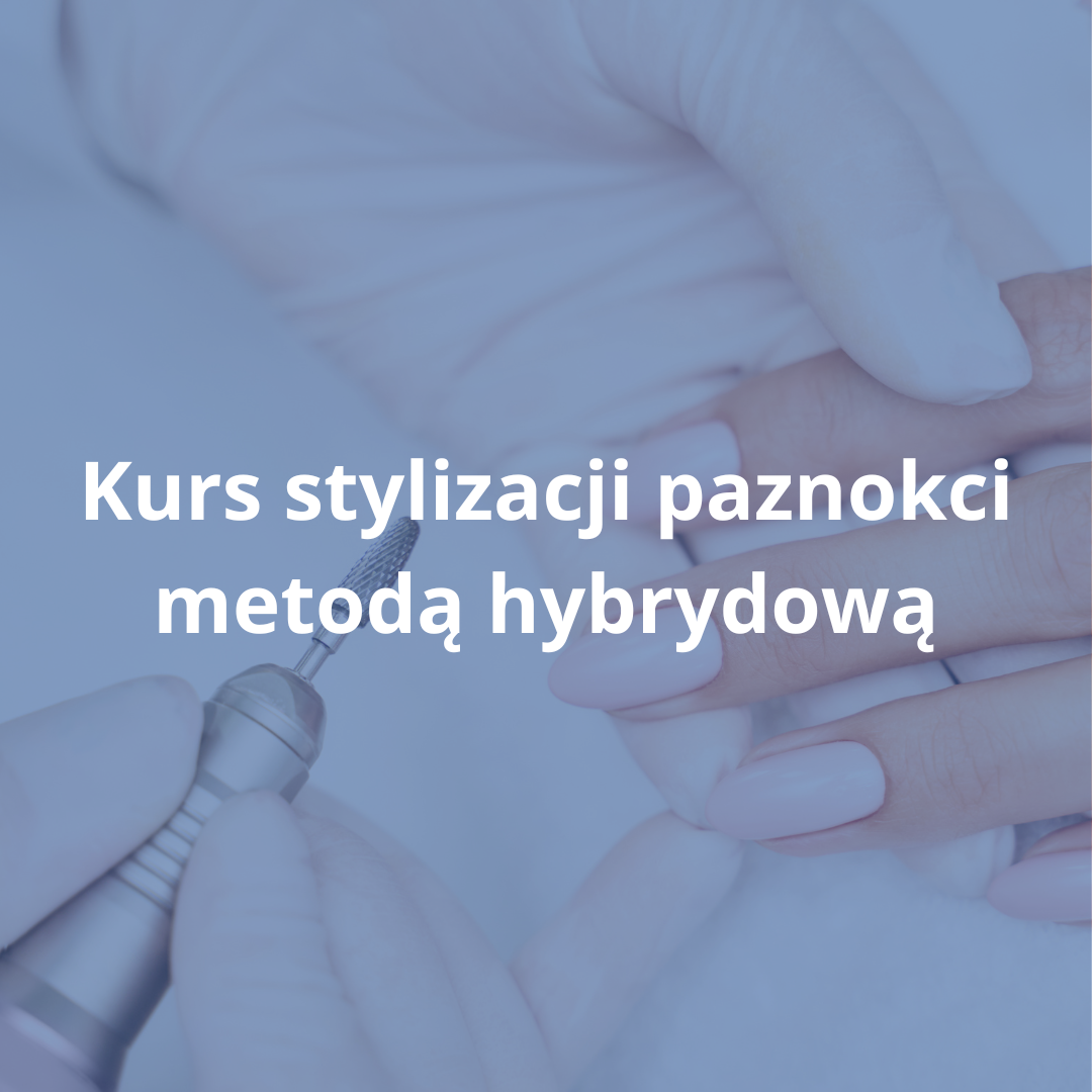 Kurs stylizacji pazokci metodą hybrydową